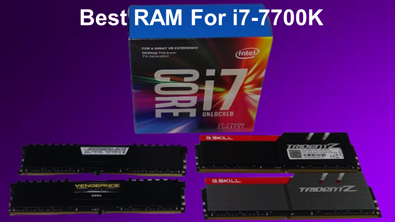 Best RAM For i7-7700K