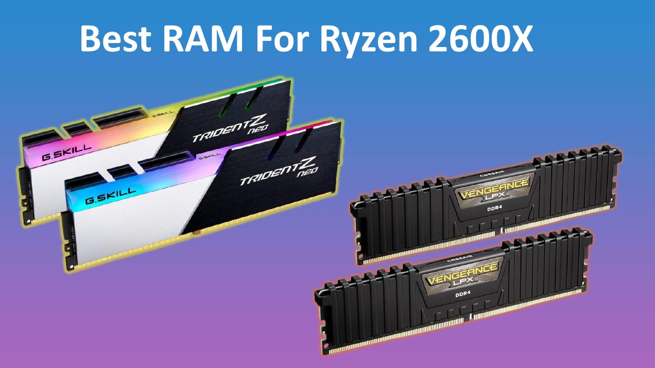 Best RAM For Ryzen 2600X